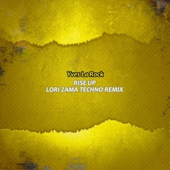 Yves La Rock - Rise Up (Lori Zama Techno Remix 2023)