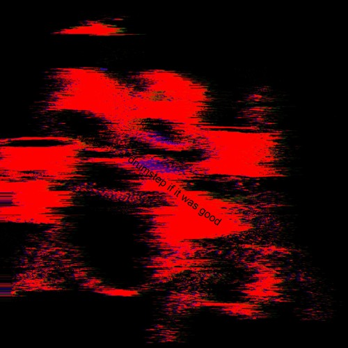 drumstep if it was good