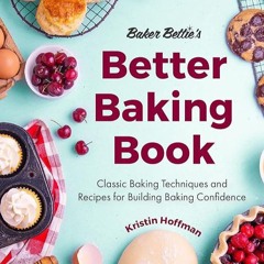 ✔Read⚡️ Baker Bettie?s Better Baking Book: Classic Baking Techniques and Recipes for Building B