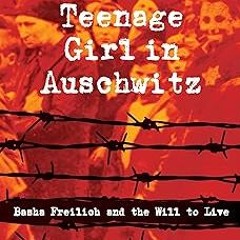 A Teenage Girl in Auschwitz: Basha Freilich and the Will to Live BY Douglas Wellman (Author) !O