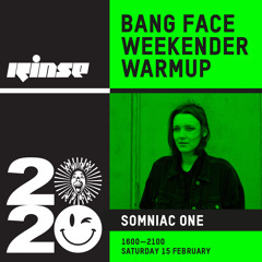 Bang Face Weekender Warmup: Somniac One - 15 February 2020