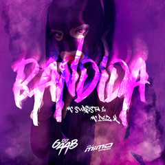 BANDIDA - DJ GAAB - DJ MIMO PROD Feat MC SURFISTA E MC DEZ K