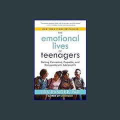 [ebook] read pdf 📖 The Emotional Lives of Teenagers: Raising Connected, Capable, and Compassionate