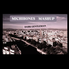 Dark Gentleman-Michirones mashup