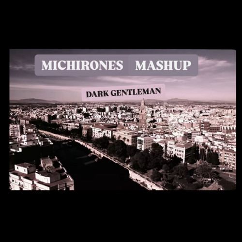 Dark Gentleman-Michirones mashup