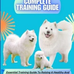 [PDF] DOWNLOAD SAMOYED COMPLETE TRAINING GUIDE: Essential Training Guide To Raising A Hea