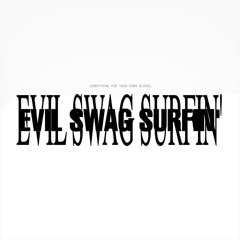 EVIL SWAG SURFIN’ (S.F.Y.E. Blend)