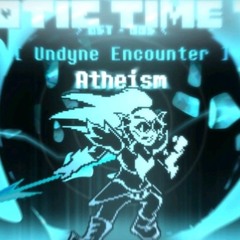 Chaotic Time Trio: Atheism (Undyne Encounter)