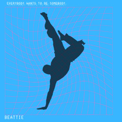 Beattie - Everybody Wants To Be Somebody