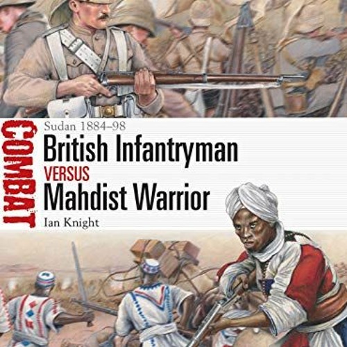 download PDF √ British Infantryman vs Mahdist Warrior: Sudan 1884–98 (Combat) by  Ian