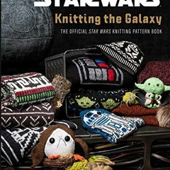 [GET] EPUB KINDLE PDF EBOOK Star Wars: Knitting the Galaxy: The Official Star Wars Kn