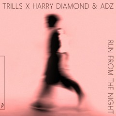 Trills X Harry Diamond & ADZ - Run From The Night