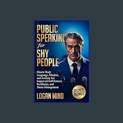 (<E.B.O.O.K.$) 🌟 Public Speaking for Shy People: Master Body Language, Mindset, and Anxiety for Im