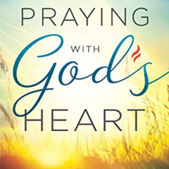 [Get] PDF 📝 Praying with God's Heart: The Power and Purpose of Prophetic Intercessio