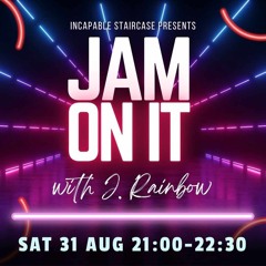 Jam On It Sat Aug 31st (Incapable Staircase)