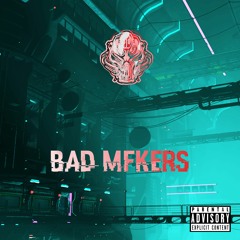 Bad MFkers ft. Irradiated Beatz