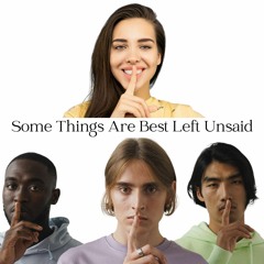 Some Things Are Best Left Unsaid