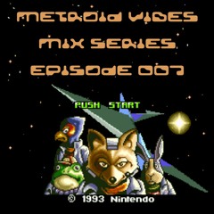 METROID VIBES - MIX SERIES : EPISODE 007