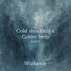 Cold shoulders & Colder beds - Remix By WizSamir