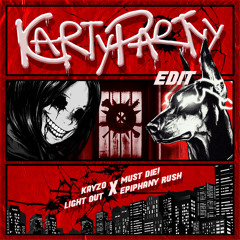 KAYZO X MUST DIE! - LIGHTS OUT X EPIPHANY RUSH (KARTYPARTYY EDIT) *SUPPORTED BY KAYZO*