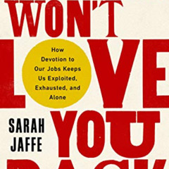[Free] PDF 📝 Work Won't Love You Back: How Devotion to Our Jobs Keeps Us Exploited,