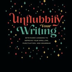 GET PDF EBOOK EPUB KINDLE Unflubbify Your Writing: Bite-Sized Lessons to Improve Your