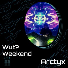 Arctyx @ Wut? Weekend 2023