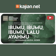 1027. Ibumu, Ibumu, Ibumu, Lalu Ayahmu - Ustadz Muhammad Nuzul Dzikri, Lc.