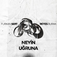 Furkan Sert Ft.  Reyes Burak - Neyin Uğruna
