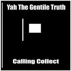 (4) Yah The Gentile Truth -Calling Collect Prod By Prof Dr Yah