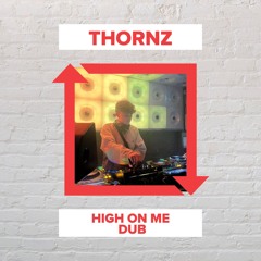 Thornz - High On Me Dub (FREE DOWNLOAD)