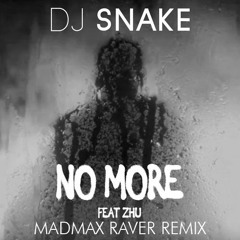 DJ Snake & Zhu - No More (Madmax raver remix)