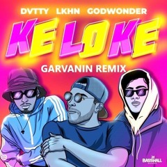 DVTTY X Lkhn X Godwonder - Keloke (Garvanin Remix)