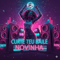 Curte Teu Baile Novinha - DJotaC, Dj Smith, Mc Roger