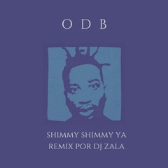 ODB - SHIMMY SHIMMY YA - REMIX POR DJ ZALA