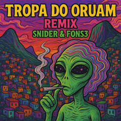 TROPA DO ORUAM  REMIX FONS3 & SNIDER