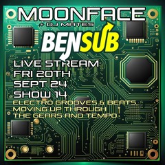 SHOW 14 MOONFACE + DJ MATES B2B BENSUB Sept 24