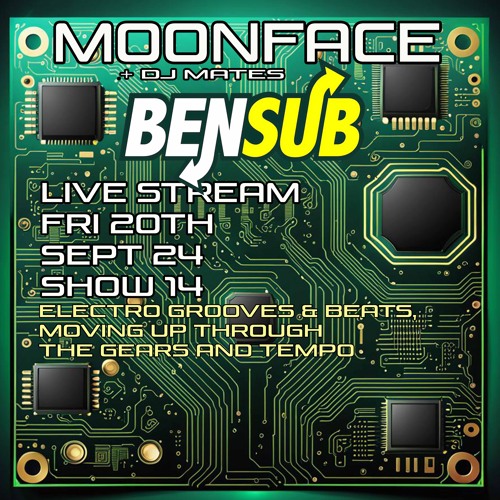 SHOW 14 MOONFACE + DJ MATES B2B BENSUB Sept 24
