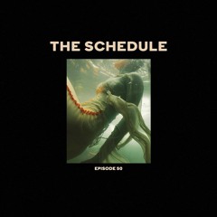 The Schedule Ep. 50