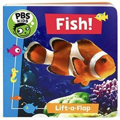 BOOK [PDF] Fish! A PBS Kids Lift-a-Flap Board Book for Babies and Toddlers, Ages 1-4