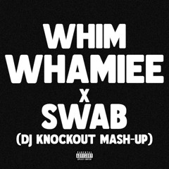 PLUTO & YKNIECE - WHIM WHAMMIEE x SWAB (DJ KNOCKOUT MASHUP)