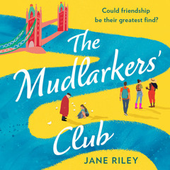 The Mudlarkers’ Club, By Jane Riley, Read by Lucy Hilton-Jones