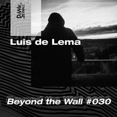 Beyond the Wall #030 Luis de Lema