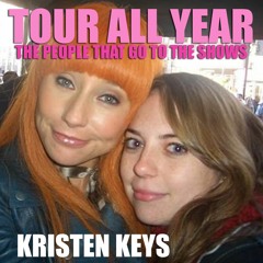 Tour All Year - The People That Go To The Shows: Kristen Keys