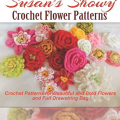 [FREE] PDF 📔 Susan's Showy Crochet Flower Patterns: Crochet Patterns for Beautiful a