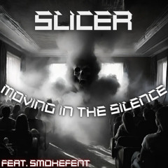 Slicer - Moving In The Silence (feat. SMOKEFENT) (FREE DOWNLOAD!!!)