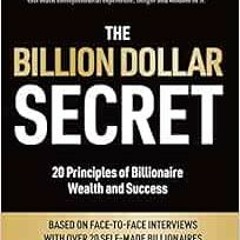 View [KINDLE PDF EBOOK EPUB] The Billion Dollar Secret: 20 Principles of Billionaire Wealth and Succ