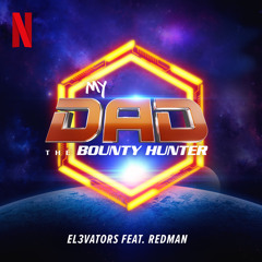My Dad The Bounty Hunter (from the Netflix Series) [feat. Redman]