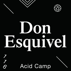 Acid Camp Vol. 116 — Don Esquivel