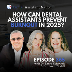 Episode 365: How Can Dental Assistants Prevent Burnout in 2025?